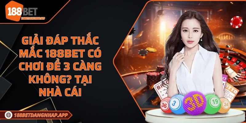 188Bet có chơi đề 3 càng không