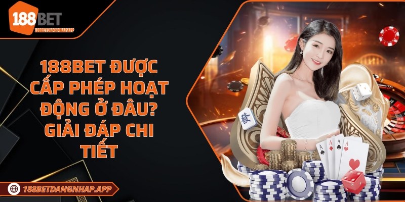 188Bet được cấp phép hoạt động ở đâu