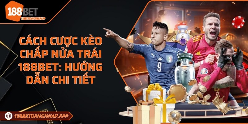 Cách cược kèo chấp nửa trái 188Bet