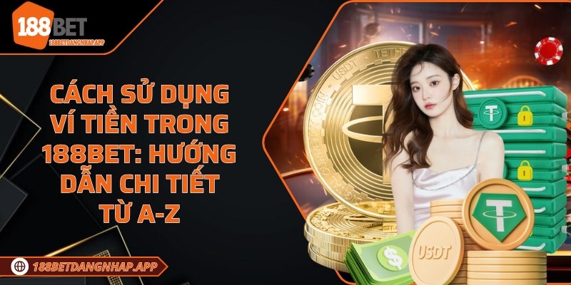Cách sử dụng ví tiền trong 188Bet