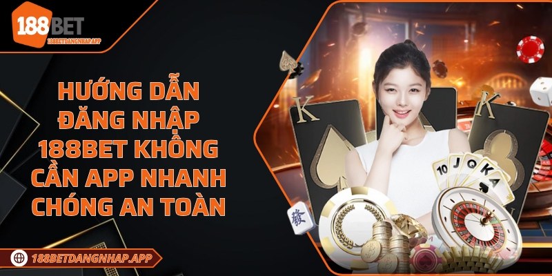 Đăng nhập 188Bet không cần app