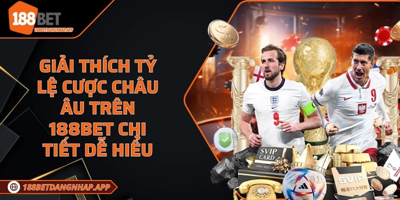 Giải thích tỷ lệ cược châu Âu trên 188Bet