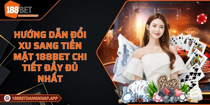 Hướng dẫn đổi xu sang tiền mặt 188Bet