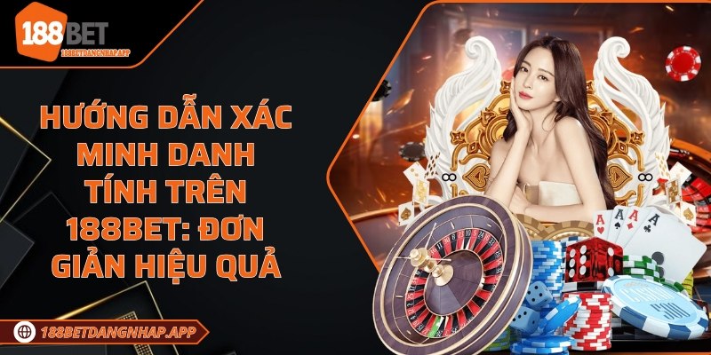 Hướng dẫn xác minh danh tính trên 188Bet