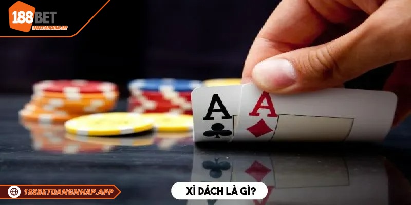 Kinh nghiệm chơi xì dách 188Bet dễ thắng cho người mới Giới thiệu về trò chơi xì dách tại nhà cái
