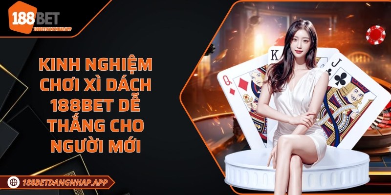 Kinh nghiệm chơi xì dách 188Bet