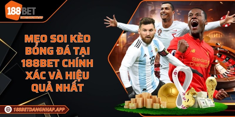 Mẹo soi kèo bóng đá tại 188Bet